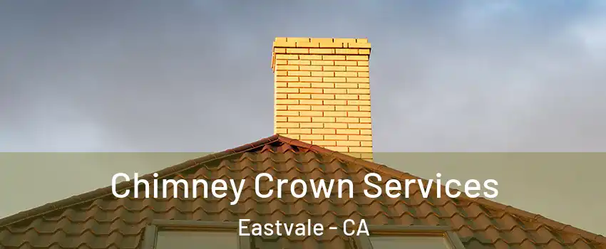 Chimney Crown Services Eastvale - CA