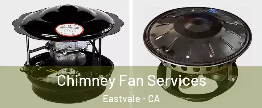  Chimney Fan Services Eastvale - CA