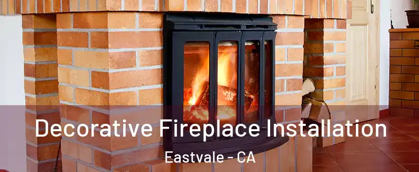  Decorative Fireplace Installation Eastvale - CA