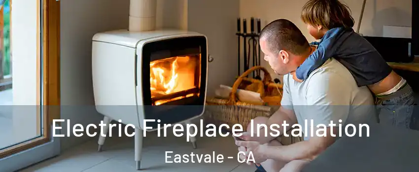  Electric Fireplace Installation Eastvale - CA