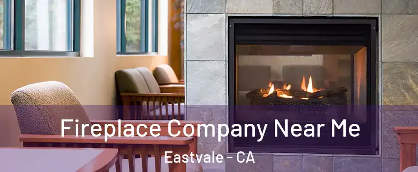  Fireplace Company Near Me Eastvale - CA