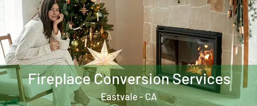  Fireplace Conversion Services Eastvale - CA