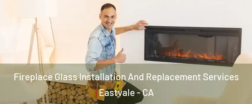  Fireplace Glass Installation And Replacement Services Eastvale - CA