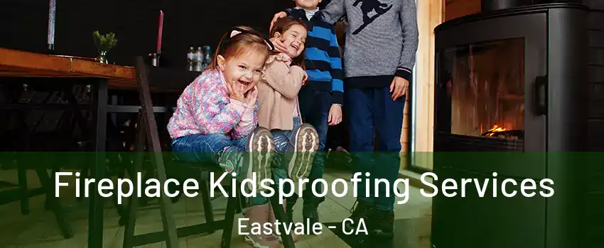  Fireplace Kidsproofing Services Eastvale - CA