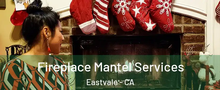  Fireplace Mantel Services Eastvale - CA