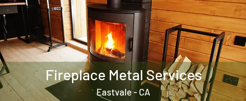 Fireplace Metal Services Eastvale - CA