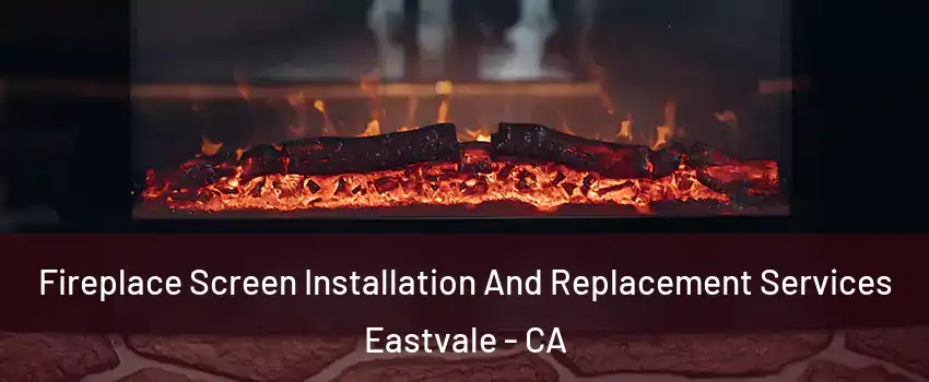  Fireplace Screen Installation And Replacement Services Eastvale - CA