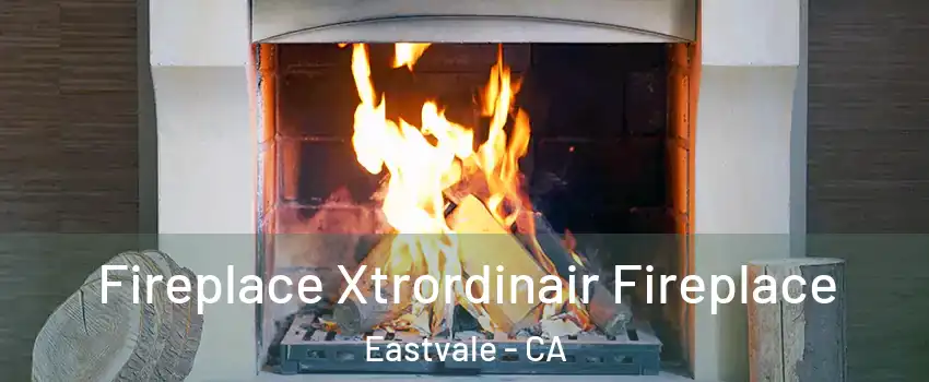  Fireplace Xtrordinair Fireplace Eastvale - CA