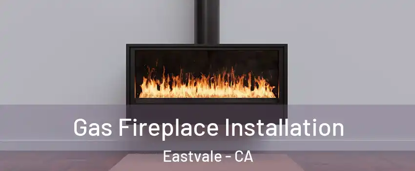 Gas Fireplace Installation Eastvale - CA