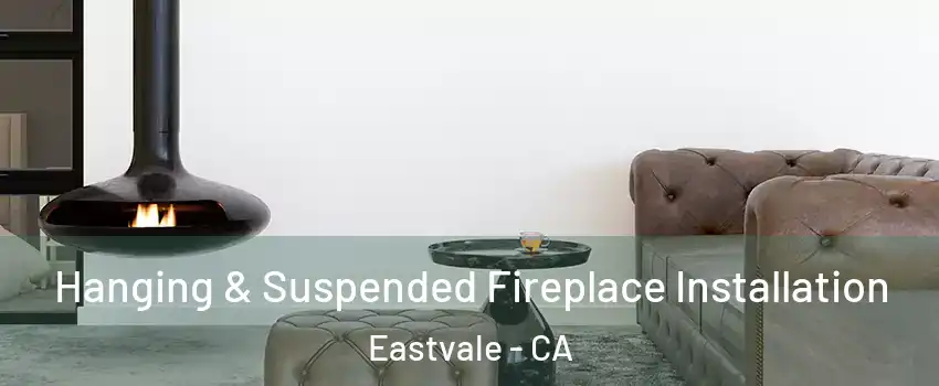  Hanging & Suspended Fireplace Installation Eastvale - CA