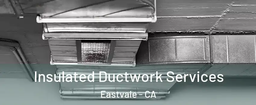  Insulated Ductwork Services Eastvale - CA