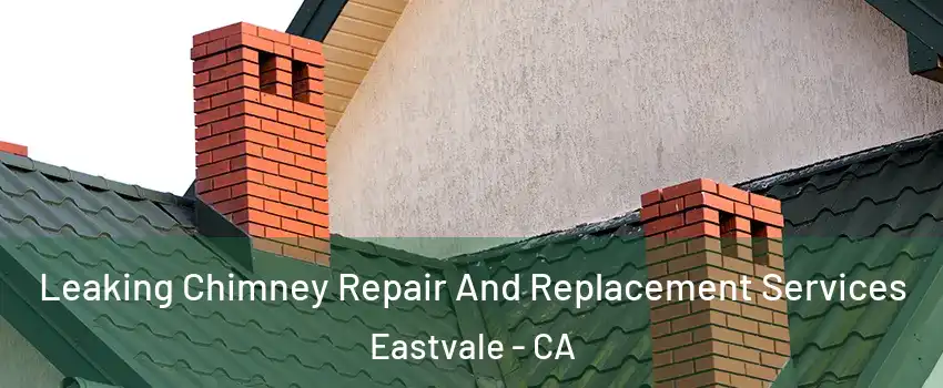  Leaking Chimney Repair And Replacement Services Eastvale - CA