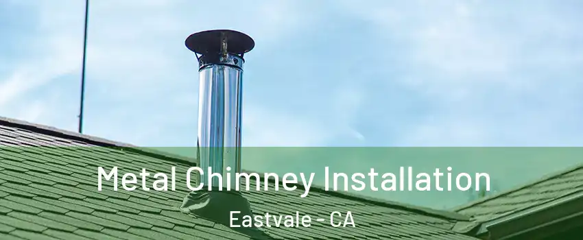 Metal Chimney Installation Eastvale - CA