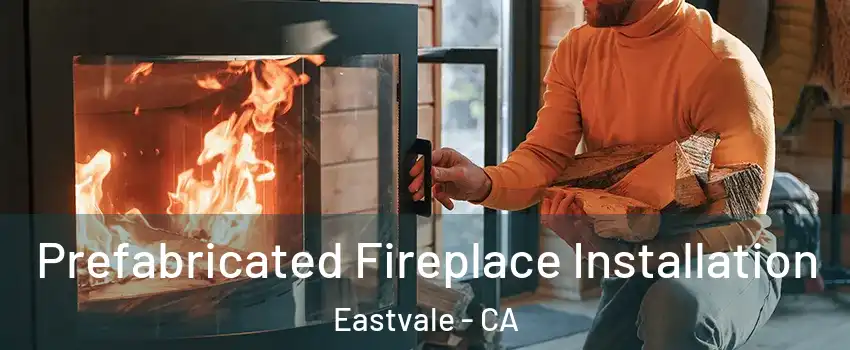 Prefabricated Fireplace Installation Eastvale - CA