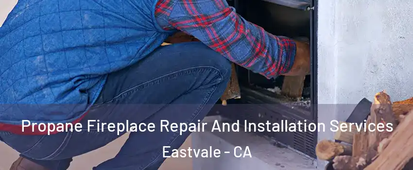 Propane Fireplace Repair And Installation Services Eastvale - CA