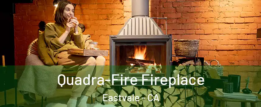  Quadra-Fire Fireplace Eastvale - CA
