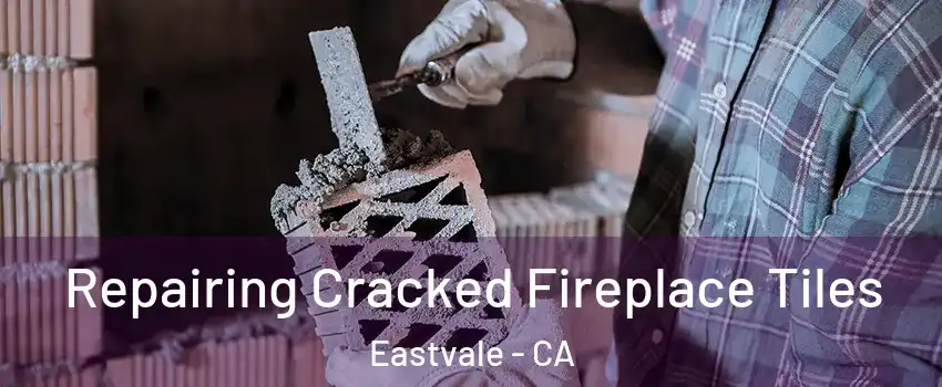  Repairing Cracked Fireplace Tiles Eastvale - CA