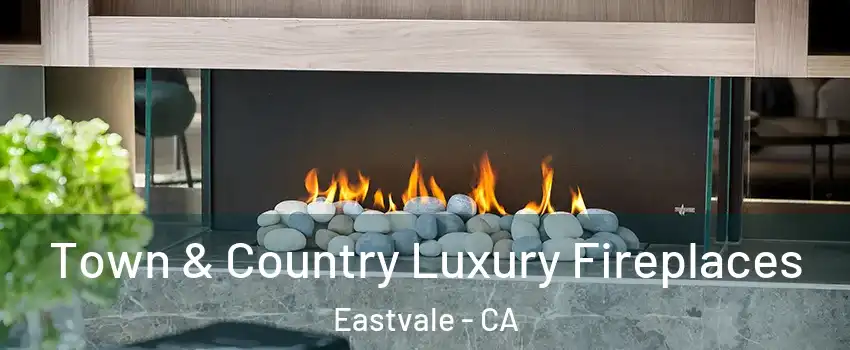  Town & Country Luxury Fireplaces Eastvale - CA
