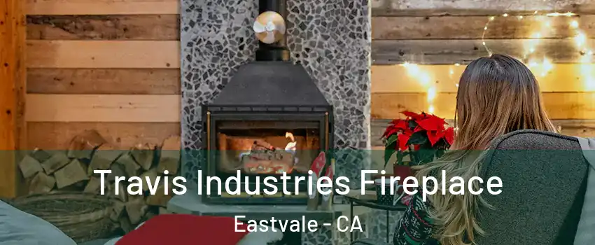  Travis Industries Fireplace Eastvale - CA