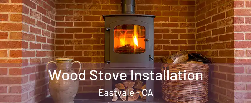  Wood Stove Installation Eastvale - CA